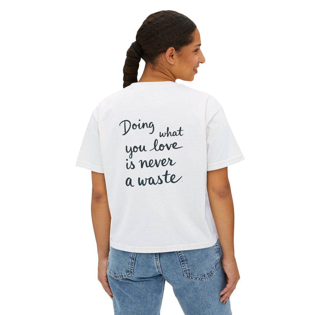 Inspirational Women's Boxy Tee - "Doing What You Love is Never a Waste"