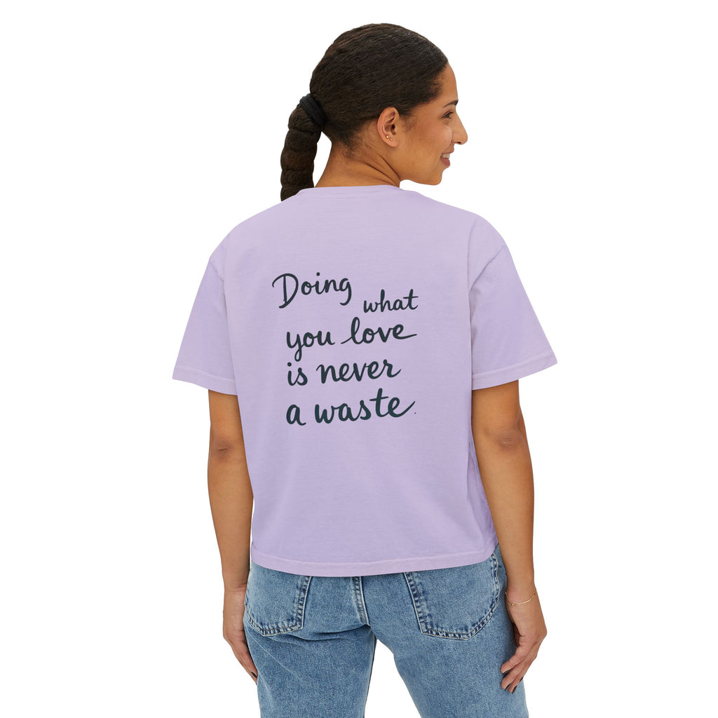 Inspirational Women's Boxy Tee - "Doing What You Love is Never a Waste"