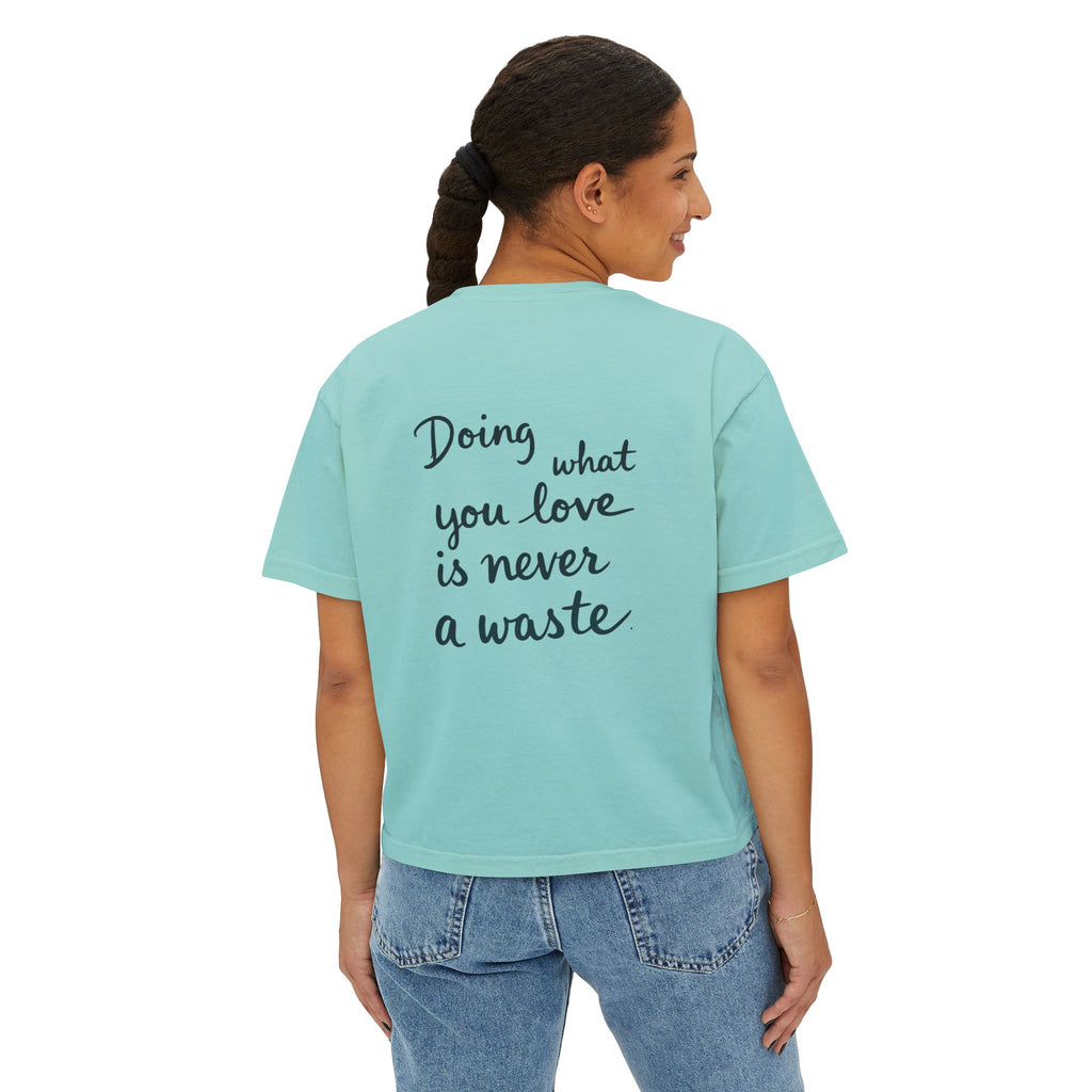 Inspirational Women's Boxy Tee - "Doing What You Love is Never a Waste"