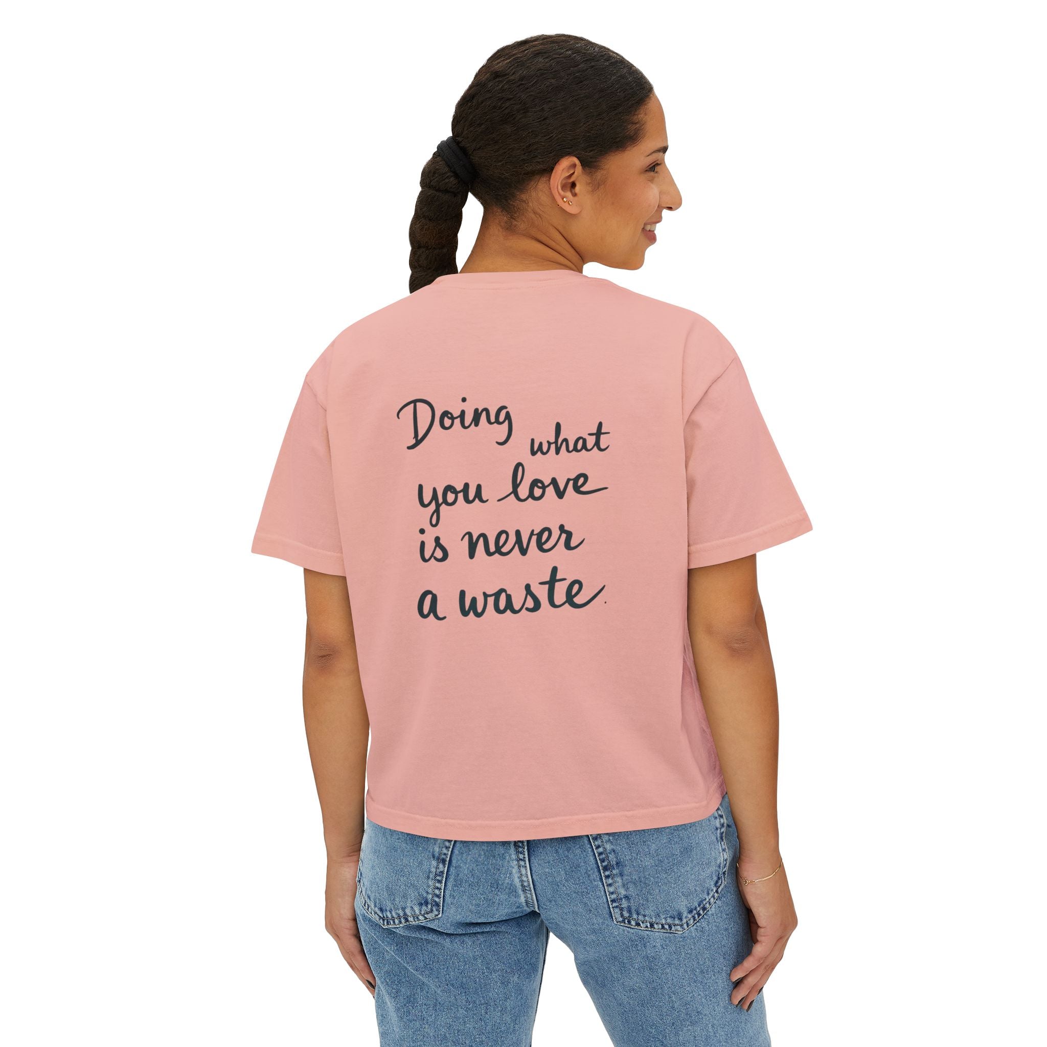 Inspirational Women's Boxy Tee - "Doing What You Love is Never a Waste"
