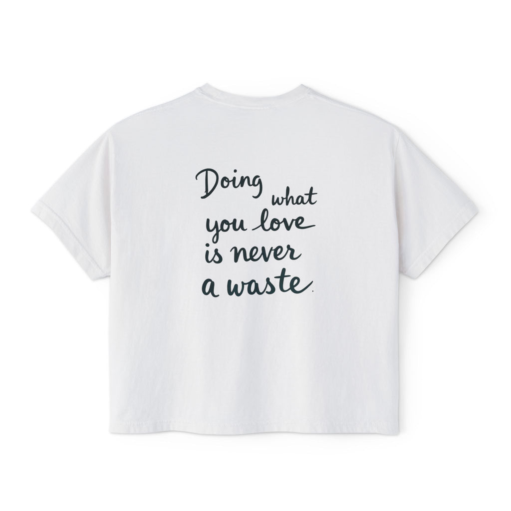 Inspirational Women's Boxy Tee - "Doing What You Love is Never a Waste"