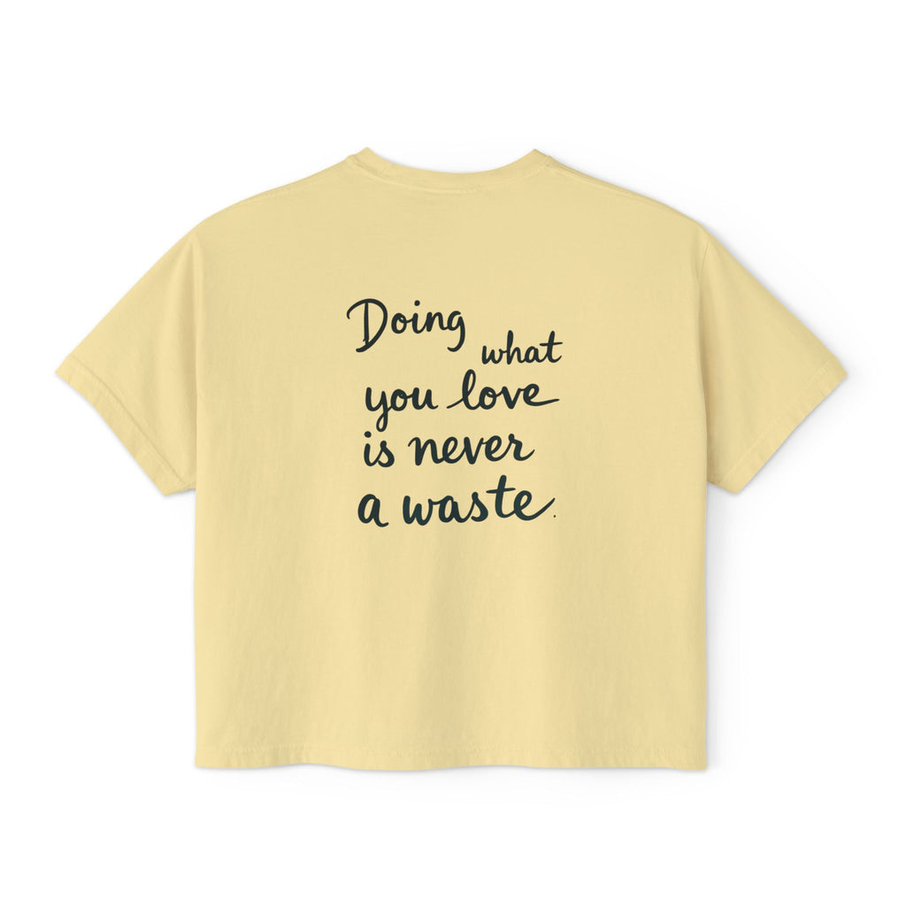 Inspirational Women's Boxy Tee - "Doing What You Love is Never a Waste"
