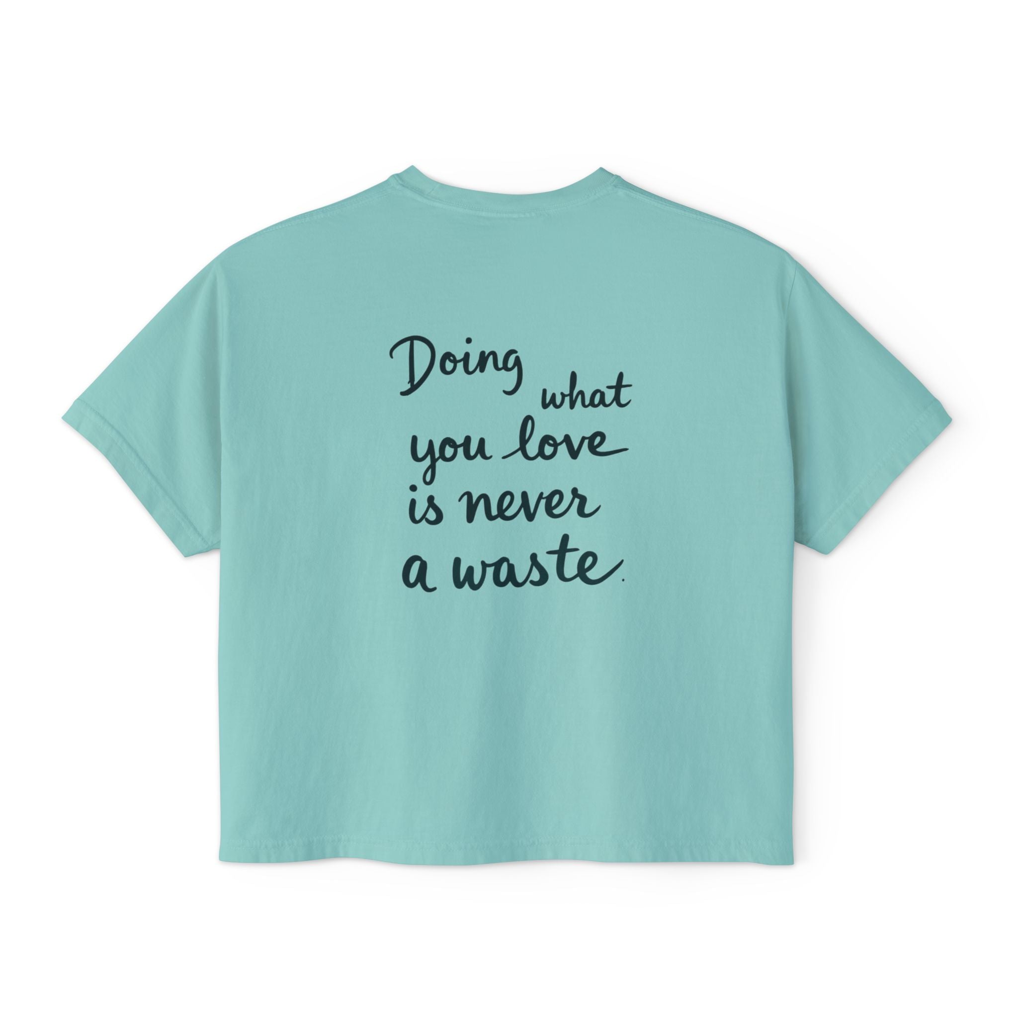 Inspirational Women's Boxy Tee - "Doing What You Love is Never a Waste"