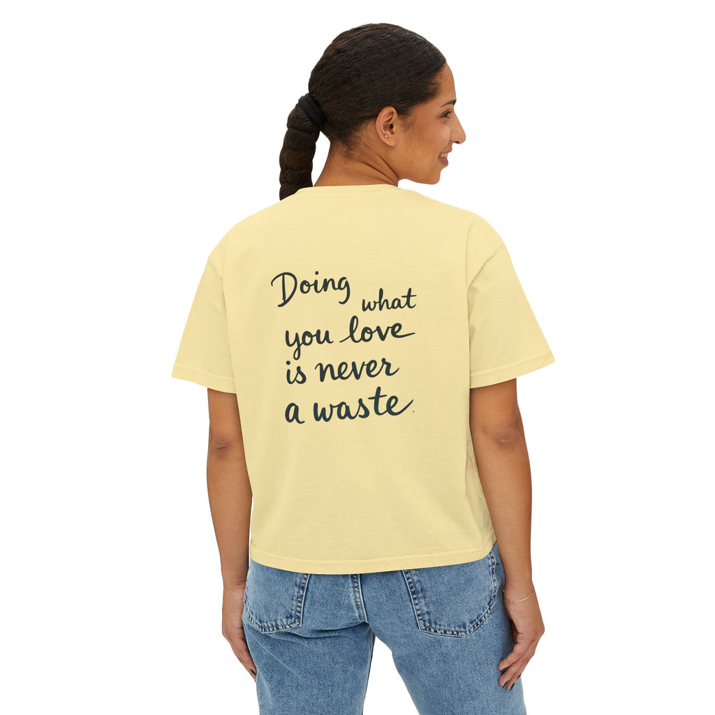 Inspirational Women's Boxy Tee - "Doing What You Love is Never a Waste"